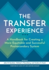 The Transfer Experience : A Handbook for Creating a More Equitable and Successful Postsecondary System - Book