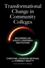 Transformational Change in Community Colleges : Becoming an Equity-Centered Institution - Book