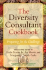 The Diversity Consultant Cookbook : Preparing for the Challenge - Book