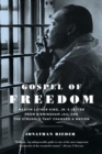 Gospel of Freedom : Martin Luther King, Jr.’s Letter from Birmingham Jail and the Struggle That Changed a Nation - Book