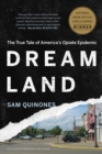 Dreamland : The True Tale of America's Opiate Epidemic - eBook