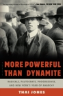 More Powerful Than Dynamite : Radicals, Plutocrats, Progressives, and New York's Year of Anarchy - Book