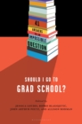 Should I Go to Grad School? : 41 Answers to An Impossible Question - Book