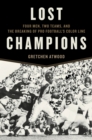 Lost Champions : Four Men, Two Teams, and the Breaking of Pro Football's Color Line - Book