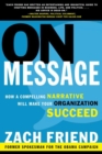 On Message : How a Compelling Narrative Will Make Your Organization Succeed - eBook
