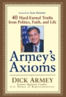 Armey's Axioms : 40 Hard-Earned Truths from Politics, Faith and Life - Book