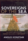 Sovereigns of the Sea : The Quest to Build the Perfect Renaissance Battleship - eBook