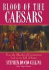 Blood of the Caesars : How the Murder of Germanicus Led to the Fall of Rome - eBook