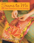 Seams to Me : 24 New Reasons to Love Sewing - eBook