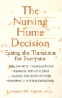 The Nursing Home Decision : Easing the Transition for Everyone - eBook