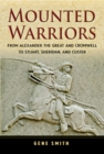 Mounted Warriors : From Alexander the Great and Cromwell to Stuart, Sheridan, and Custer - eBook