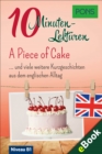 PONS 10-Minuten-Lekturen Englisch - A Piece of Cake : Kurzgeschichten aus dem englischen Alltag - eBook