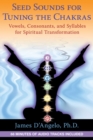 Seed Sounds for Tuning the Chakras : Vowels, Consonants, and Syllables for Spiritual Transformation - eBook