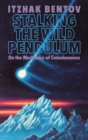 Stalking the Wild Pendulum : On the Mechanics of Consciousness - eBook