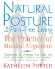 Natural Posture for Pain-Free Living : The Practice of Mindful Alignment - eBook