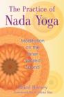 The Practice of Nada Yoga : Meditation on the Inner Sacred Sound - Book