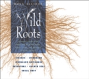 Wild Roots : A Forager's Guide to the Edible and Medicinal Roots, Tubers, Corms, and Rhizomes of North America - eBook