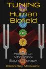 Tuning the Human Biofield : Healing with Vibrational Sound Therapy - Book