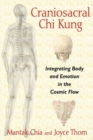 Craniosacral Chi Kung : Integrating Body and Emotion in the Cosmic Flow - Book