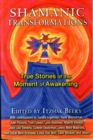 Shamanic Transformations : True Stories of the Moment of Awakening - Book
