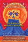Shamanic Transformations : True Stories of the Moment of Awakening - eBook