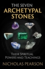The Seven Archetypal Stones : Their Spiritual Powers and Teachings - Book