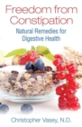 Freedom from Constipation : Natural Remedies for Digestive Health - Book