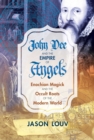 John Dee and the Empire of Angels : Enochian Magick and the Occult Roots of the Modern World - eBook