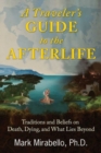 A Traveler's Guide to the Afterlife : Traditions and Beliefs on Death, Dying, and What Lies Beyond - Book
