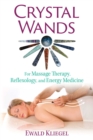 Crystal Wands : For Massage Therapy, Reflexology, and Energy Medicine - eBook