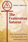 The Fraternitas Saturni : History, Doctrine, and Rituals of the Magical Order of the Brotherhood of Saturn - Book