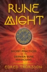 Rune Might : The Secret Practices of the German Rune Magicians - eBook