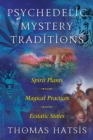 Psychedelic Mystery Traditions : Spirit Plants, Magical Practices, and Ecstatic States - eBook