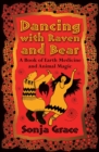 Dancing with Raven and Bear : A Book of Earth Medicine and Animal Magic - Book