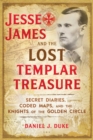 Jesse James and the Lost Templar Treasure : Secret Diaries, Coded Maps, and the Knights of the Golden Circle - Book