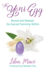 The Yoni Egg : Reveal and Release the Sacred Feminine Within - eBook