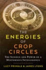The Energies of Crop Circles : The Science and Power of a Mysterious Intelligence - Book