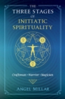 The Three Stages of Initiatic Spirituality : Craftsman, Warrior, Magician - eBook