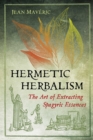 Hermetic Herbalism : The Art of Extracting Spagyric Essences - Book