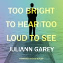 Too Bright to Hear, Too Loud to See - eAudiobook