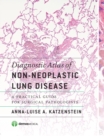 Diagnostic Atlas of Non-Neoplastic Lung Disease : A Practical Guide for Surgical Pathologists - Book