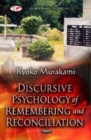 Discursive Psychology of Remembering & Reconciliation : A Discourse Analysis of Post-Second World War Anglo-Japanese Conflict - Book