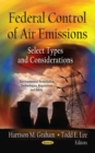 Federal Control of Air Emissions : Select Types and Considerations - eBook