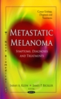 Metastatic Melanoma : Symptoms, Diagnoses and Treatments - eBook