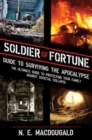 Soldier of Fortune Guide to Surviving the Apocalypse : The Ultimate Guide to Protecting Your Family Against Societal Collapse - Book