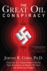 The Great Oil Conspiracy : How the US Government Hid the Nazi Discovery of Abiotic Oil from the American People - Book