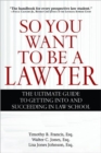 So You Want to Be a Lawyer : The Ultimate Guide to Getting into and Succeeding in Law School - Book