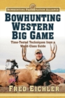 Bowhunting Western Big Game : Time-Tested Techniques from a World-Class Guide - Book