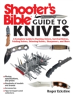 Shooter's Bible Guide to Knives : A Complete Guide to Hunting Knives Survival Knives Folding Knives Skinning Knives Sharpeners and More - eBook