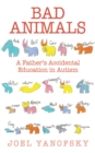 Bad Animals : A Father's Accidental Education in Autism - eBook